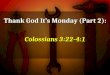 Thank God It’s Monday (Part 2): Colossians 3:22-4:1
