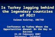 Is Turkey lagging behind the legendary countries of FDI? Kalman Kalotay, UNCTAD Conference on Turkey Where the Opportunities Abound: On the Way to Success