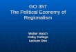 GO 357 The Political Economy of Regionalism Walter Hatch Colby College Lecture One