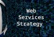 Web Services Strategy. Web Services - The Technologies How does this help Business? What are Web Services? Conclusion Agenda Web Services Compliments