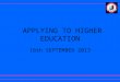 APPLYING TO HIGHER EDUCATION 16th SEPTEMBER 2013