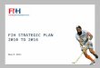 FIH STRATEGIC PLAN 2010 TO 2016 March 2011. OUR VALUES UNDERPIN OUR PLAN  The FIH values are at the core of the Strategic Plan  But we need to move
