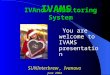 You are welcome to IVAMS presentation IVAnovo Monitoring System IVAMS SUNInterbrew,Ivanovo SUNInterbrew, Ivanovo June 2004