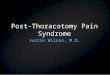 Post-Thoracotomy Pain Syndrome Justin Wilson, M.D