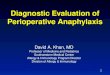 Diagnostic Evaluation of Perioperative Anaphylaxis David A. Khan, MD Professor of Medicine and Pediatrics Southwestern Medical Center Allergy & Immunology
