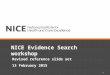 NICE Evidence Search workshop Revised reference slide set 13 February 2015 1