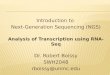 Introduction to Next-Generation Sequencing (NGS) Analysis of Transcription using RNA-Seq Dr. Robert Boissy SWH2048 rboissy@unmc.edu