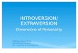 INTROVERSION/EXTRAVERSION Dimensions of Personality Kathleen Ames-Oliver University Of Kansas HR - Learning & Development