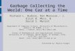 Garbage Collecting the World: One Car at a Time Richard L. Hudson, Ron Monison,~ J. Eliot B. Moss, & David S. Munrot Department of Computer Science, University