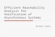 Efficient Reachability Analysis for Verification of Asynchronous Systems Nishant Sinha