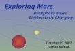 Exploring Mars Pathfinder Rover Electrostatic Charging October 8 th 2002 Joseph Kolecki