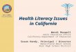 JACK O’CONNELL State Superintendent of Public Instruction 1 Health Literacy Issues in California Wendi Maxwell Adult Education Office California Department