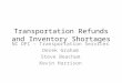 Transportation Refunds and Inventory Shortages NC DPI – Transportation Services Derek Graham Steve Beachum Kevin Harrison