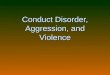 Conduct Disorder, Aggression, and Violence. April 20, 1999…