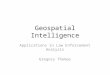 Geospatial Intelligence Applications in Law Enforcement Analysis Gregory Thomas