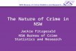 The Nature of Crime in NSW Jackie Fitzgerald NSW Bureau of Crime Statistics and Research