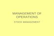 MANAGEMENT OF OPERATIONS STOCK MANAGEMENT. LEARNING INTENTIONS AND SUCCESS CRITERIA LEARNING INTENTIONS: I understand what is involved in effective stock