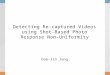Detecting Re-captured Videos using Shot-Based Photo Response Non-Uniformity Dae-Jin Jung