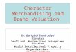 Character Merchandising and Brand Valuation Dr. Guriqbal Singh Jaiya Director Small and Medium-Sized Enterprises Division World Intellectual Property Organization