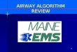1 AIRWAY ALGORITHM REVIEW. 2 WHY AIRWAY REVIEW? Most important aspect of patient care (?) Failure = Gravest Consequence