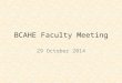 BCAHE Faculty Meeting 29 October 2014. Agenda Announcements Update on (almost completed) CBA – Adjunct & FT Moonlight Promotion Details – Adjunct & Post-Tenure