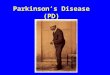 Parkinson’s Disease (PD). Parkinson’s Disease Degenerative brain disease of elderly people, characterized by progressive motor difficulty. It causes significant