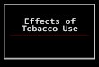 Effects of Tobacco Use. Nicotine Addictive drug – a substance that causes physiological or psychological dependence Stimulant – a drug that increases