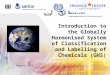 Introduction to the Globally Harmonised System of Classification and Labelling of Chemicals (GHS) August 2011