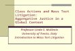 Class Actions and Mass Tort Litigation: Aggregative Justice in a Global Context Professor Linda S. Mullenix University of Trento, Italy Introduction to