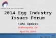 Leadership by Egg Farmers for Egg Farmers Indianapolis, IN April 16, 2014 2014 Egg Industry Issues Forum FSMA Update 2014 Egg Industry Forum