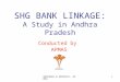 RESEARCH & ADVOCACY, APMAS 1 SHG BANK LINKAGE: A Study in Andhra Pradesh Conducted by APMAS