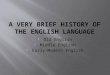 - Old English - Middle English - Early-Modern English