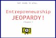 Entrepreneurship JEOPARDY! Chapter 1 Get ready to play…