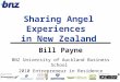Bill Payne BNZ University of Auckland Business School 2010 Entrepreneur in Residence Sharing Angel Experiences in New Zealand