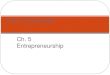Ch. 5 Entrepreneurship Intro To Business. Learning Targets Section 5.1 – Rewards and Challenges of Entrepreneurship Define entrepreneur and entrepreneurship