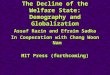 1 The Decline of the Welfare State: Demography and Globalization Assaf Razin and Efraim Sadka In Cooperation with Chang Woon Nam MIT Press (forthcoming)