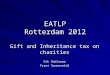 EATLP Rotterdam 2012 Gift and Inheritance tax on charities Rik Deblauwe Frans Sonneveldt