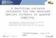 A bootstrap variance estimator for the observed species richness in quadrat sampling Steen Magnussen, Canadian Forest Service, Victoria BC Lorenzo Fattorini,