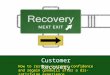 How to restore customer confidence and regain goodwill after a dis-satisfying experience Customer Recovery
