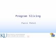 1 Program Slicing Purvi Patel. 2 Contents Introduction What is program slicing? Principle of dependences Variants of program slicing Slicing classifications