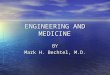 ENGINEERING AND MEDICINE BY Mark H. Bechtel, M.D