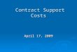 Contract Support Costs Contract Support Costs April 17, 2009