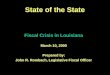1 Fiscal Crisis in Louisiana March 10, 2000 Prepared by: John R. Rombach, Legislative Fiscal Officer State of the State