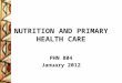 NUTRITION AND PRIMARY HEALTH CARE PHN 804 January 2012