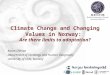 Climate Change and Changing Values in Norway: Are there limits to adaptation? Karen O’Brien Department of Sociology and Human Geography University of Oslo,