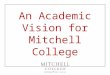 An Academic Vision for Mitchell College. Why an Academic Vision? Pathway Through Whitewater: a.Intense Competition b.Price Inelasticity c.Indistinct Profile