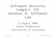 8-May-15SW lawCompSci 725 s2c07 h8.1 Software Security CompSci 725 Handout 8: Software Law 8 August 2008 Clark Thomborson University of Auckland