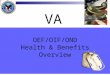OEF/OIF/OND Health & Benefits Overview VA. Department of Veterans Affairs (VA)