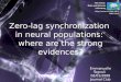 Zero-lag synchronization in neural populations: where are the strong evidences? The Human Brain and Behavior Laboratory Emmanuelle Tognoli 02/01/2008 Journal