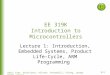 1-1 Bard, Erez, Gerstlauer, Valvano, Yerraballi, Telang, Janapa Reddi, Tiwari EE 319K Introduction to Microcontrollers Lecture 1: Introduction, Embedded